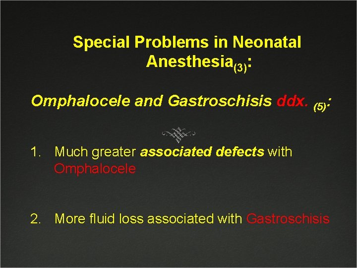 Special Problems in Neonatal Anesthesia(3): Omphalocele and Gastroschisis ddx. (5): 1. Much greater associated