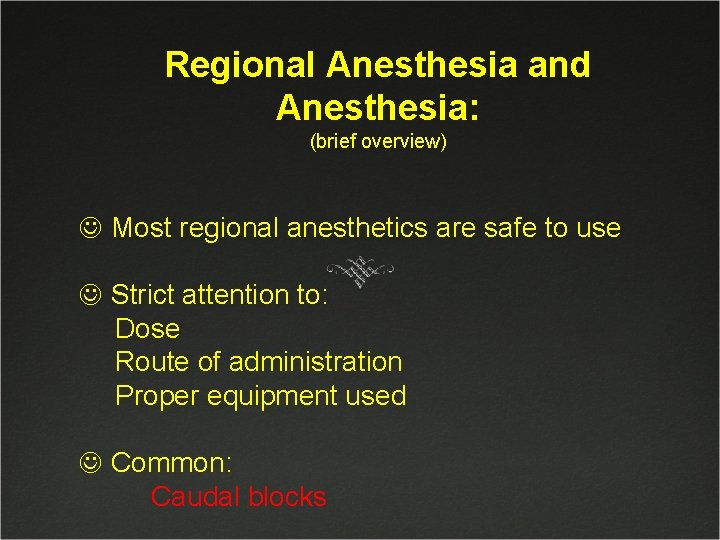 Regional Anesthesia and Anesthesia: (brief overview) J Most regional anesthetics are safe to use