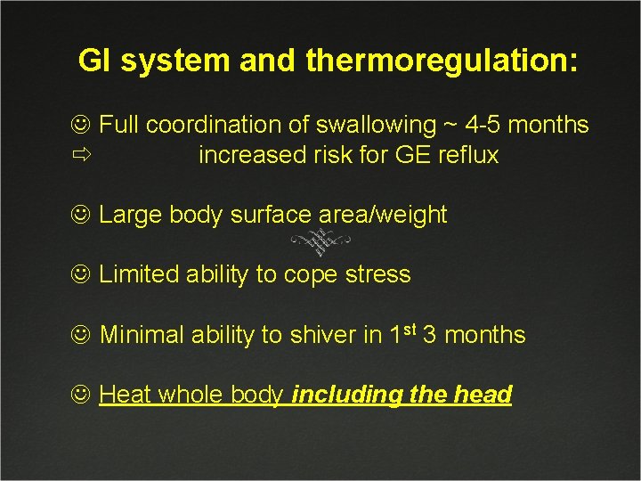 GI system and thermoregulation: J Full coordination of swallowing ~ 4 -5 months increased