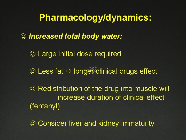 Pharmacology/dynamics: J Increased total body water: J Large initial dose required J Less fat