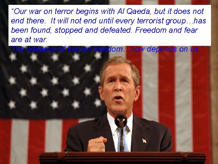 “Our war on terror begins with Al Qaeda, but it does not end there.