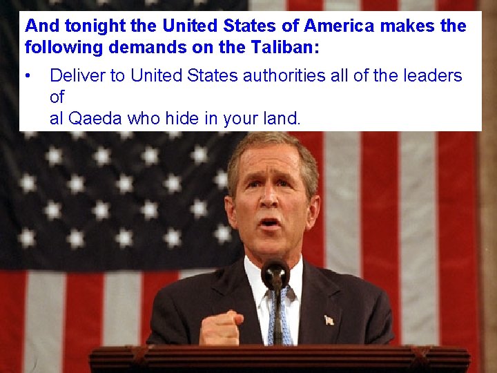 And tonight the United States of America makes the following demands on the Taliban:
