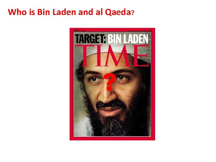 Who is Bin Laden and al Qaeda? ? 