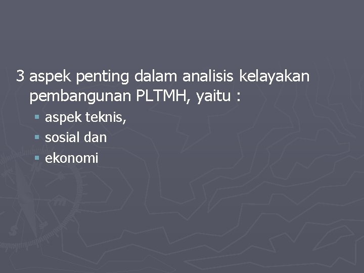 3 aspek penting dalam analisis kelayakan pembangunan PLTMH, yaitu : § aspek teknis, §