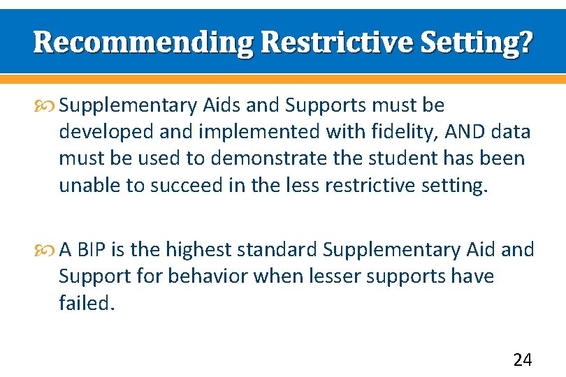 Recommending Restrictive Setting? Supplementary Aids and Supports must be developed and implemented with fidelity,