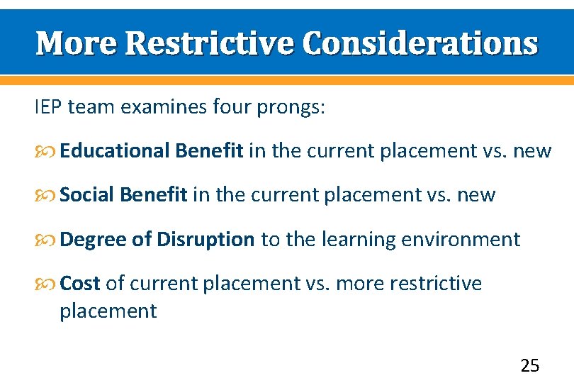 More Restrictive Considerations IEP team examines four prongs: Educational Benefit in the current placement