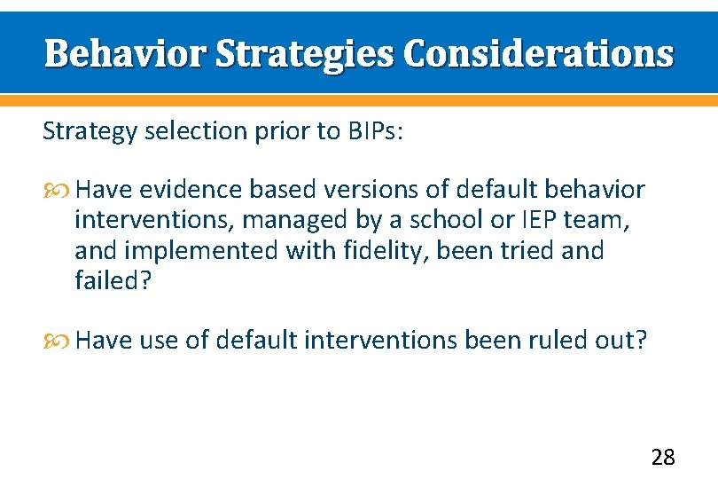 Behavior Strategies Considerations Strategy selection prior to BIPs: Have evidence based versions of default