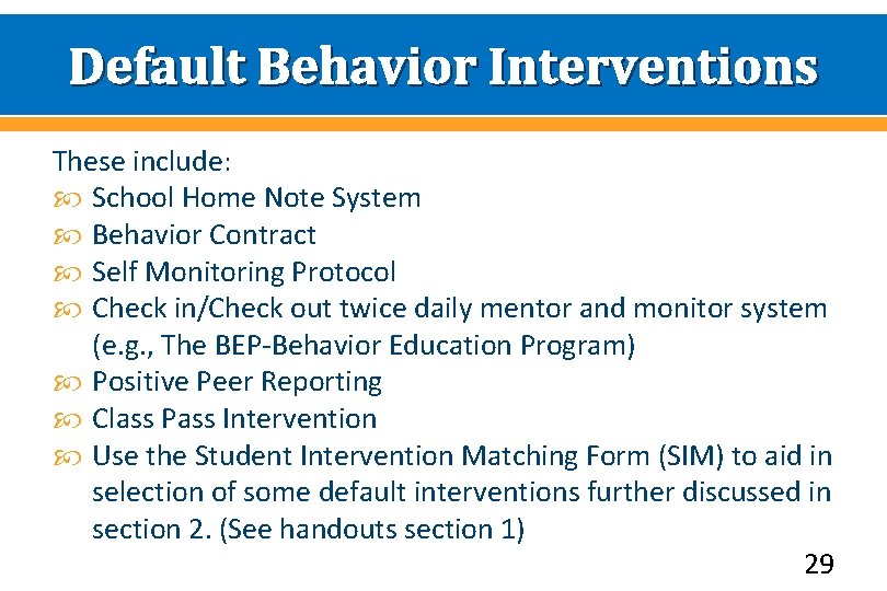 Default Behavior Interventions These include: School Home Note System Behavior Contract Self Monitoring Protocol