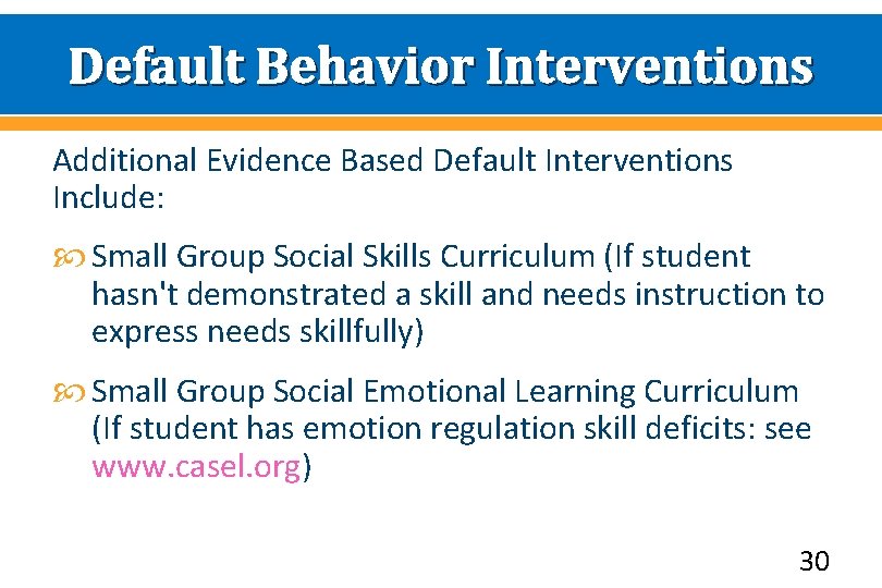 Default Behavior Interventions Additional Evidence Based Default Interventions Include: Small Group Social Skills Curriculum