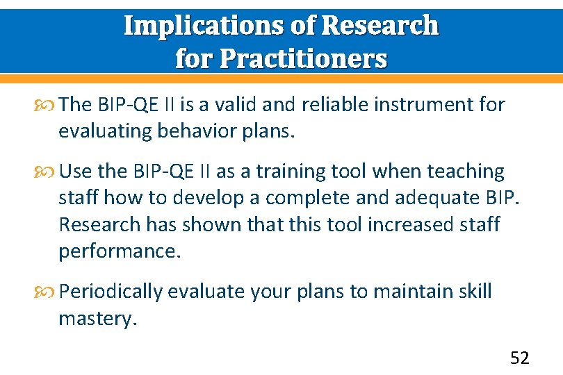 Implications of Research for Practitioners The BIP-QE II is a valid and reliable instrument