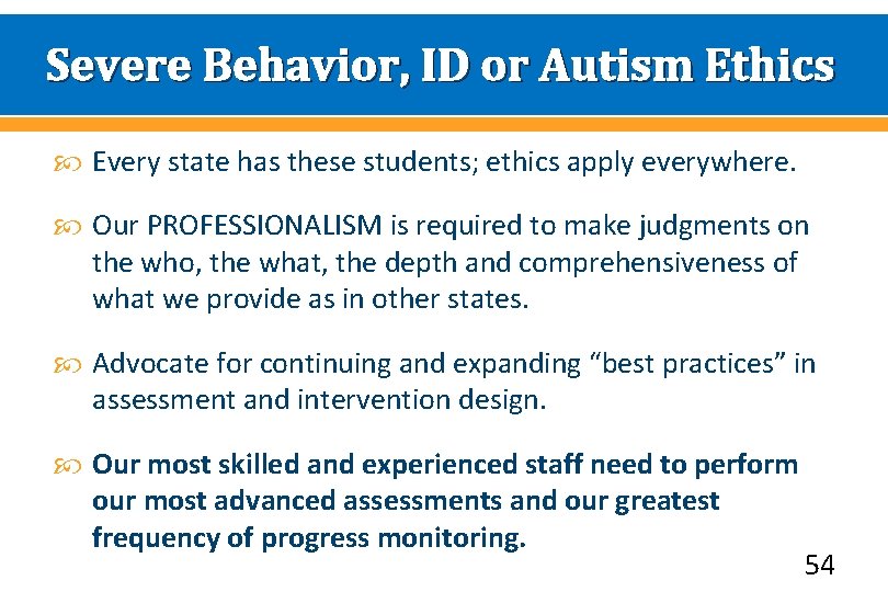 Severe Behavior, ID or Autism Ethics Every state has these students; ethics apply everywhere.