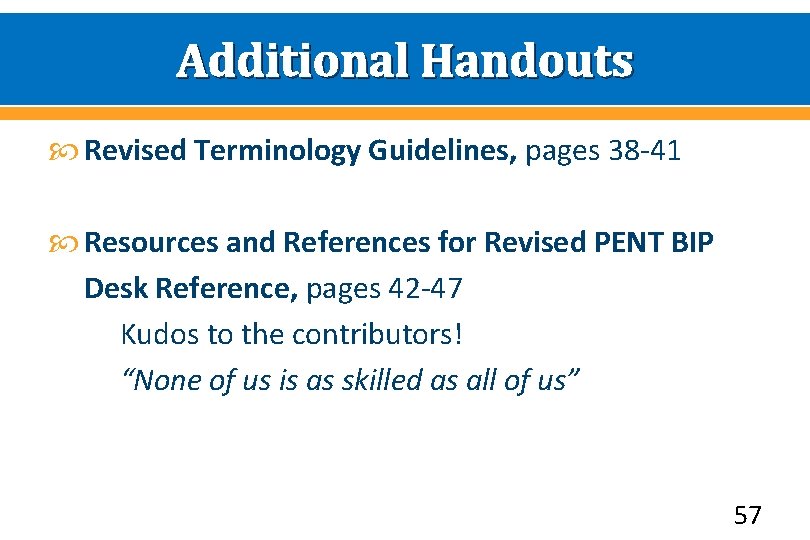 Additional Handouts Revised Terminology Guidelines, pages 38 -41 Resources and References for Revised PENT