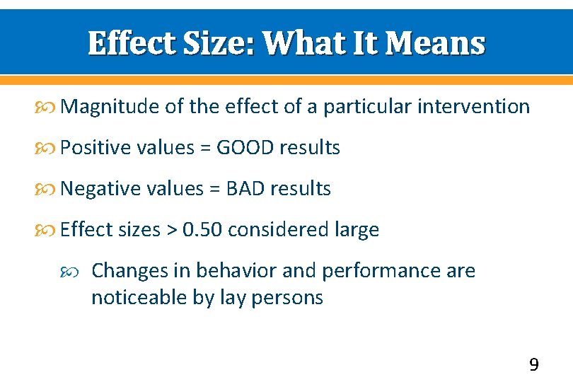 Effect Size: What It Means Magnitude of the effect of a particular intervention Positive