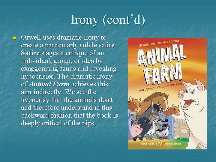 Irony (cont’d) n Orwell uses dramatic irony to create a particularly subtle satire. Satire