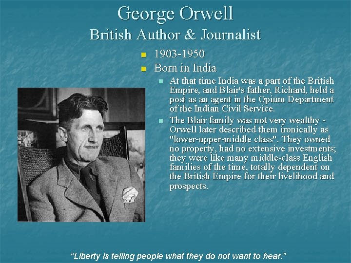 George Orwell British Author & Journalist n n 1903 -1950 Born in India n