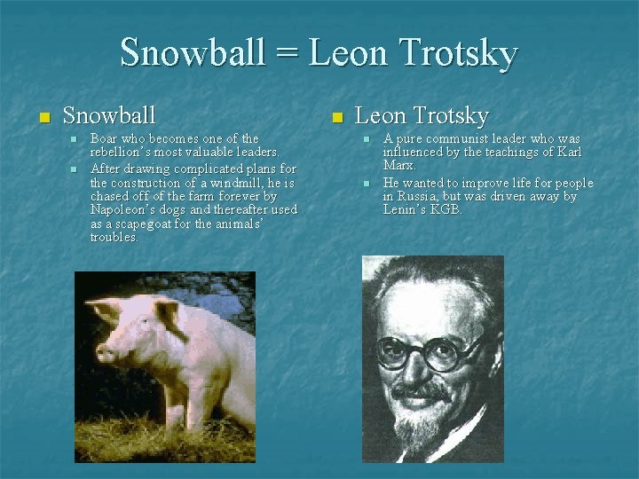 Snowball = Leon Trotsky n Snowball n n Boar who becomes one of the
