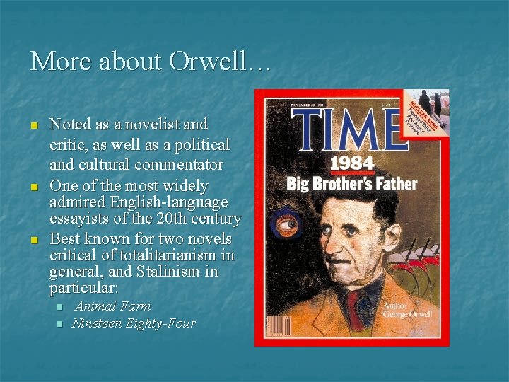 More about Orwell… n n n Noted as a novelist and critic, as well