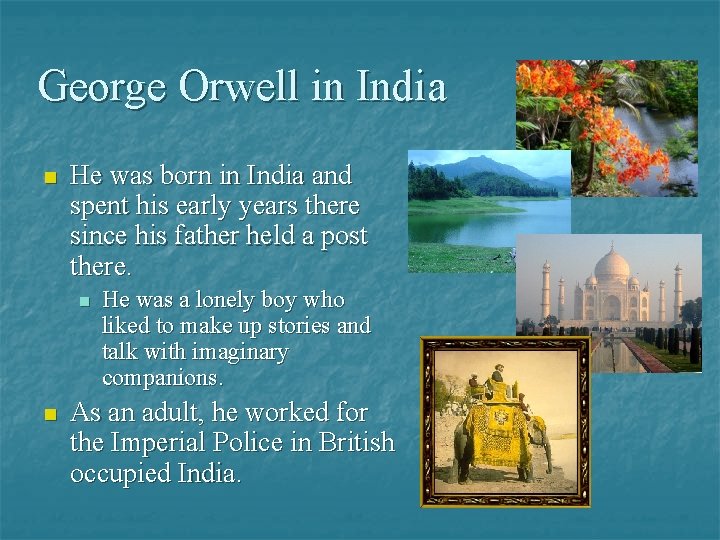 George Orwell in India n He was born in India and spent his early