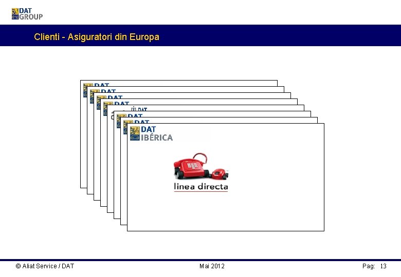 Clienti - Asiguratori din Europa © Aliat Service / DAT Mai 2012 Pag: 13