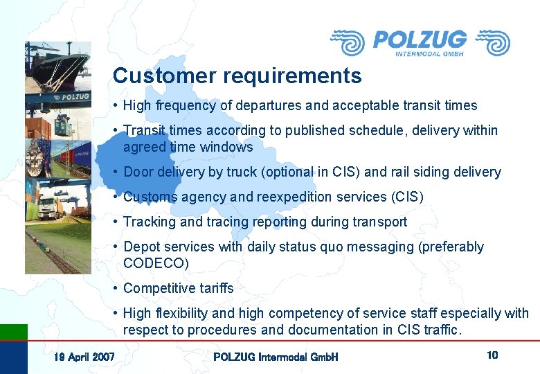 Customer requirements • High frequency of departures and acceptable transit times • Transit times