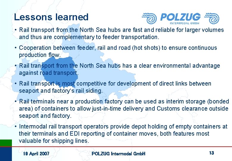 Lessons learned • Rail transport from the North Sea hubs are fast and reliable