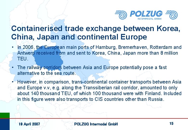 Containerised trade exchange between Korea, China, Japan and continental Europe • In 2006, the