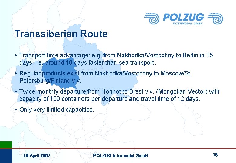 Transsiberian Route • Transport time advantage: e. g. from Nakhodka/Vostochny to Berlin in 15