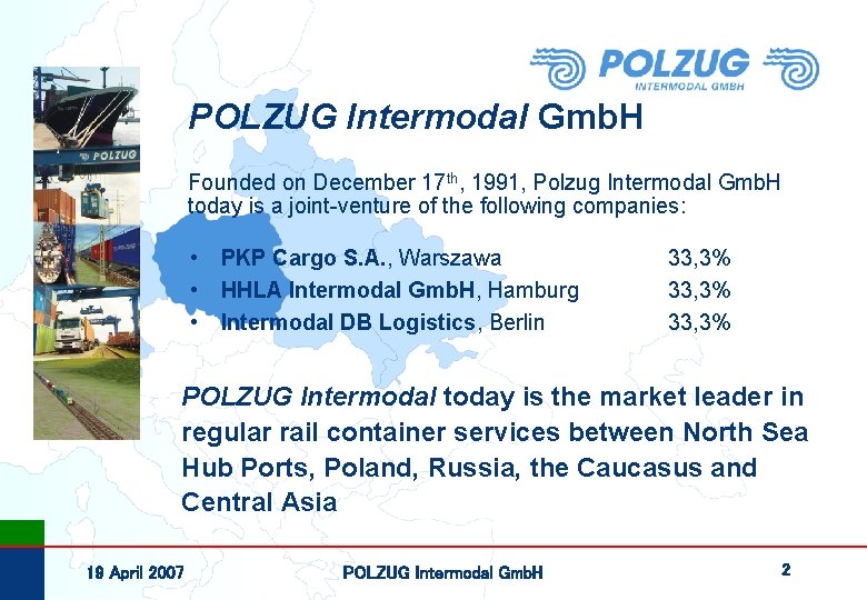 POLZUG Intermodal Gmb. H Founded on December 17 th, 1991, Polzug Intermodal Gmb. H