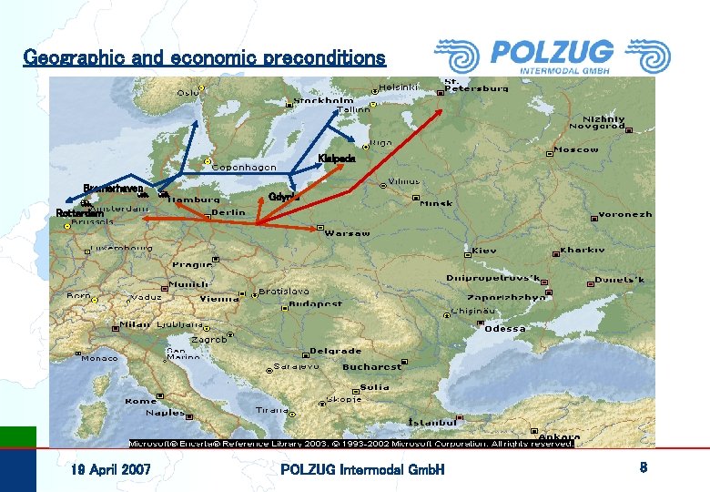 Geographic and economic preconditions Klaipeda Bremerhaven Gdynia Rotterdam 19 April 2007 POLZUG Intermodal Gmb.