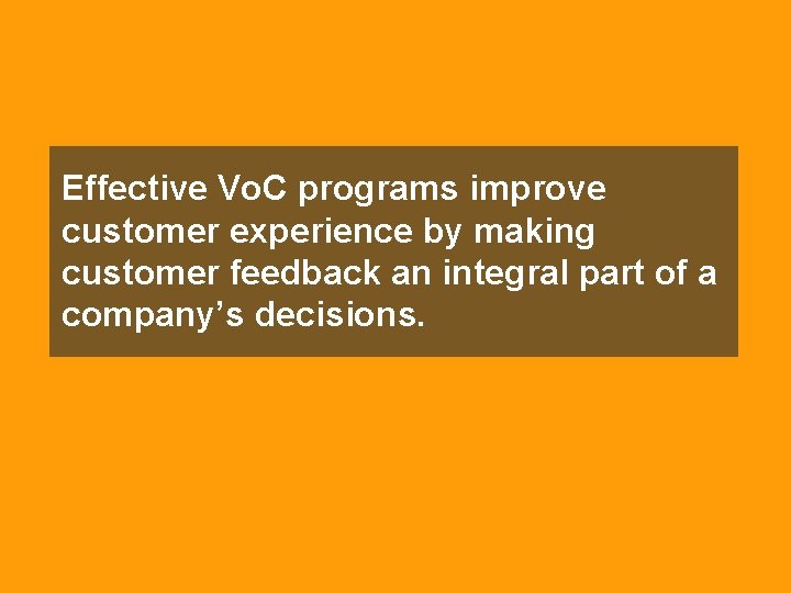 Effective Vo. C programs improve customer experience by making customer feedback an integral part