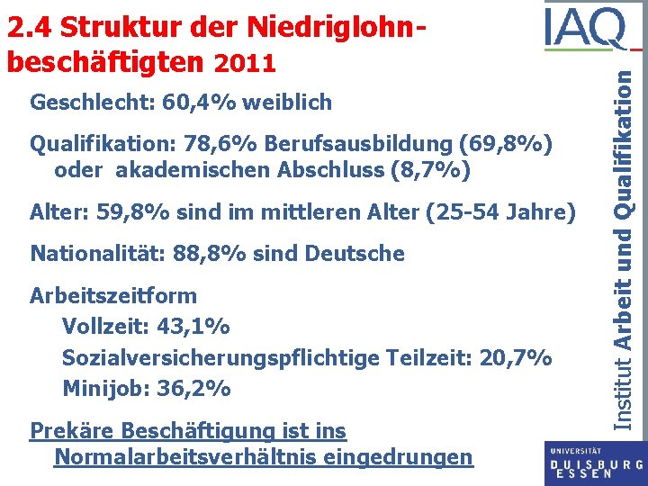 Geschlecht: 60, 4% weiblich Qualifikation: 78, 6% Berufsausbildung (69, 8%) oder akademischen Abschluss (8,