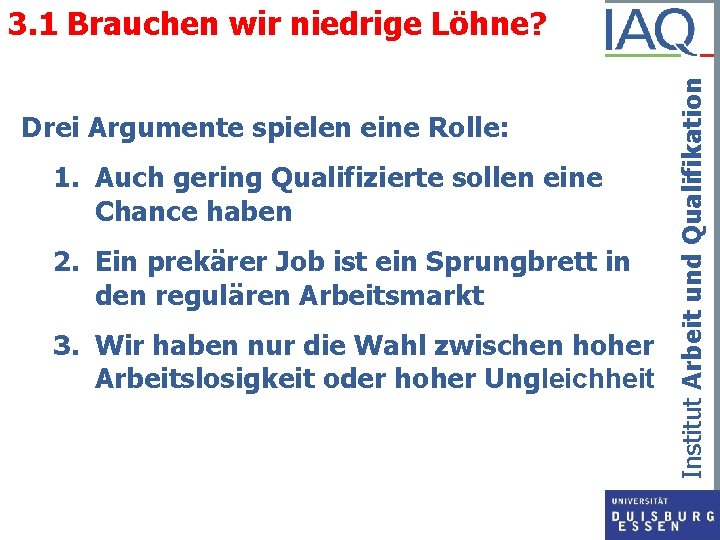 Drei Argumente spielen eine Rolle: 1. Auch gering Qualifizierte sollen eine Chance haben 2.