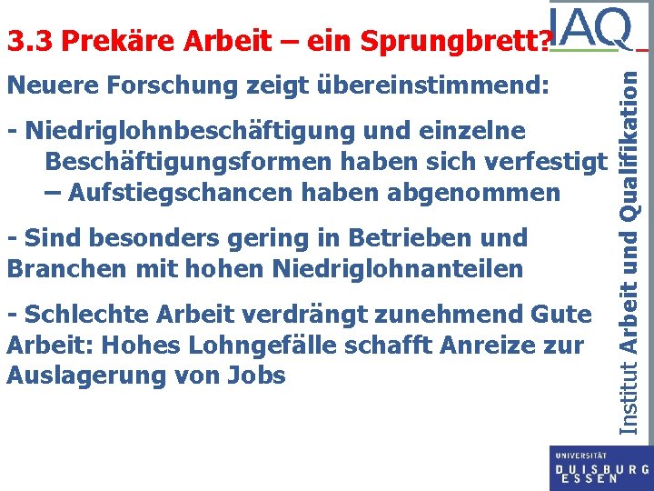 Neuere Forschung zeigt übereinstimmend: - Niedriglohnbeschäftigung und einzelne Beschäftigungsformen haben sich verfestigt – Aufstiegschancen