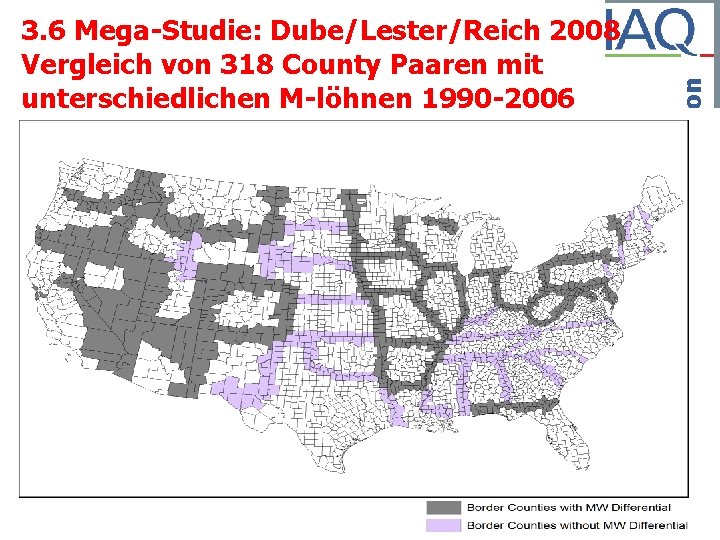 Institut Arbeit und Qualifikation 3. 6 Mega-Studie: Dube/Lester/Reich 2008 Vergleich von 318 County Paaren