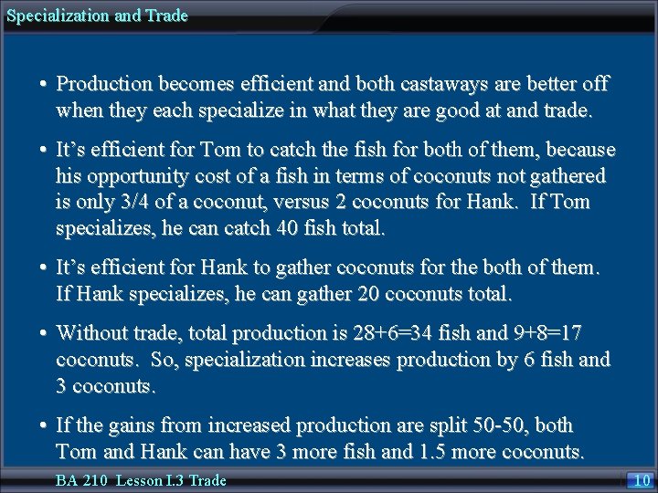 Specialization and Trade • Production becomes efficient and both castaways are better off when