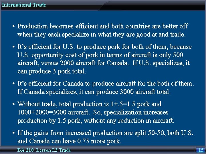 International Trade • Production becomes efficient and both countries are better off when they