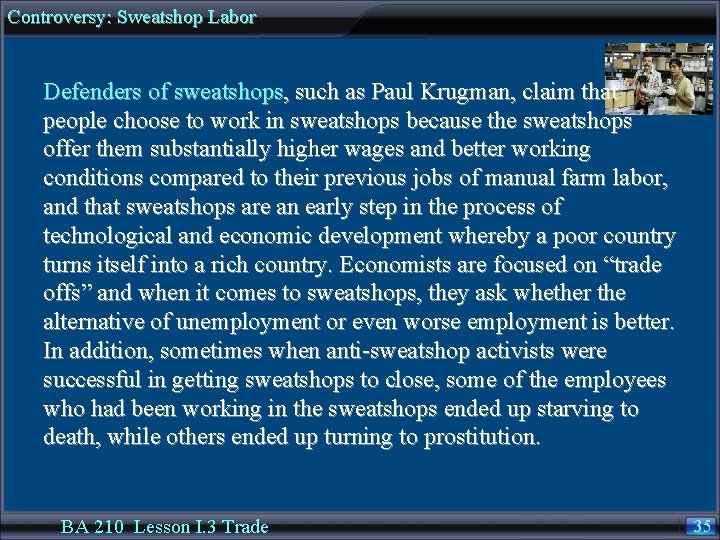 Controversy: Sweatshop Labor Defenders of sweatshops, such as Paul Krugman, claim that people choose