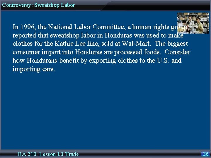 Controversy: Sweatshop Labor In 1996, the National Labor Committee, a human rights group, reported
