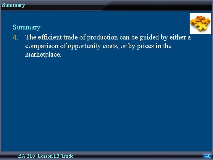 Summary 4. The efficient trade of production can be guided by either a comparison