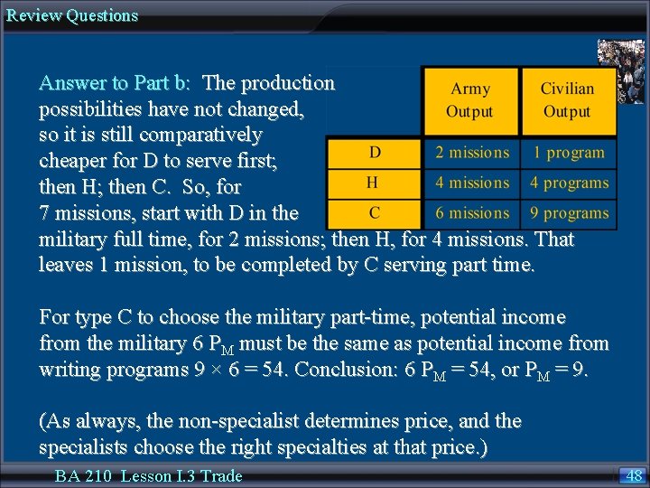 Review Questions Answer to Part b: The production possibilities have not changed, so it