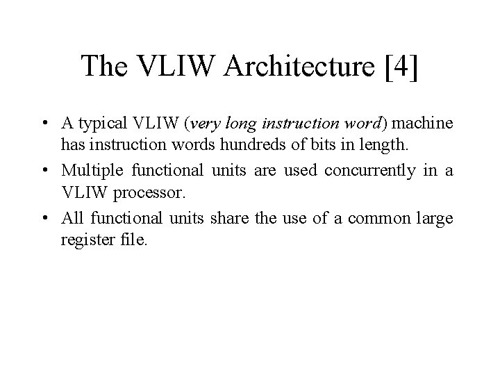 The VLIW Architecture [4] • A typical VLIW (very long instruction word) machine has