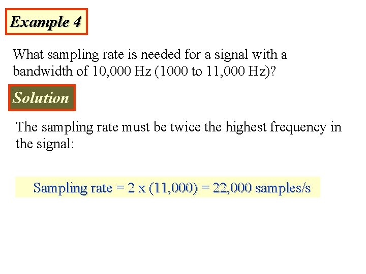 Example 4 What sampling rate is needed for a signal with a bandwidth of