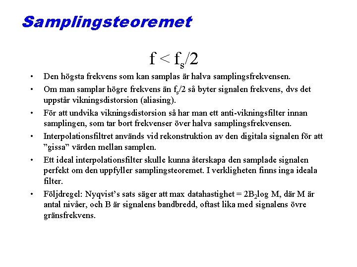 Samplingsteoremet • • • f < fs/2 Den högsta frekvens som kan samplas är