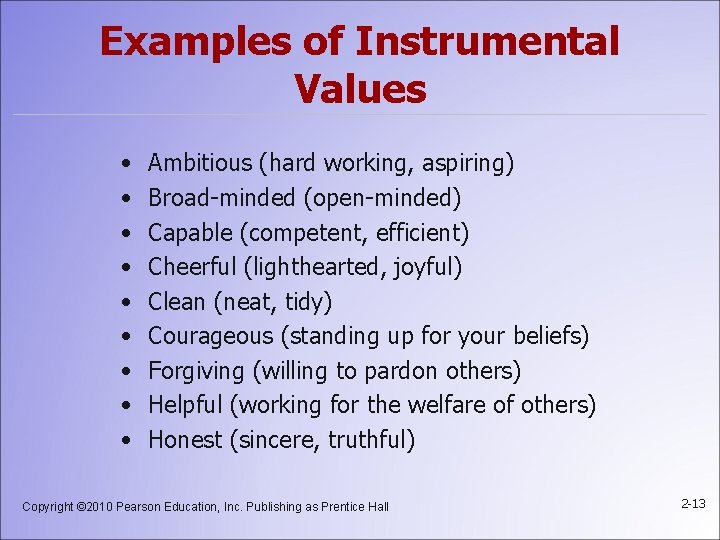 Examples of Instrumental Values • • • Ambitious (hard working, aspiring) Broad-minded (open-minded) Capable