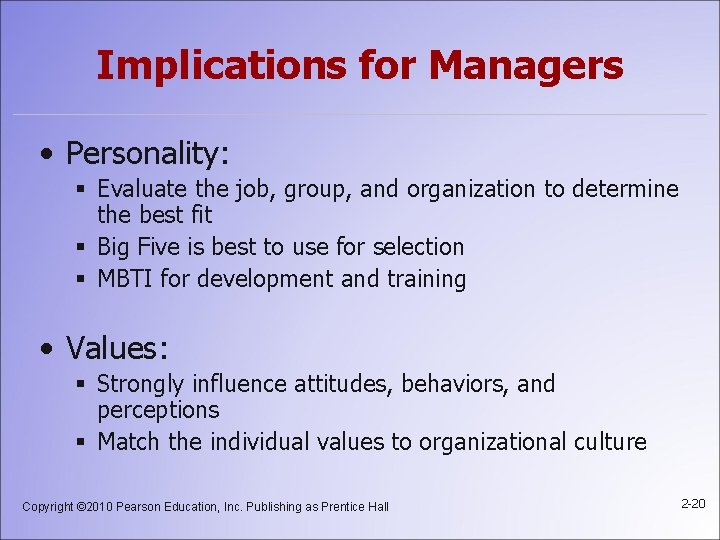 Implications for Managers • Personality: § Evaluate the job, group, and organization to determine