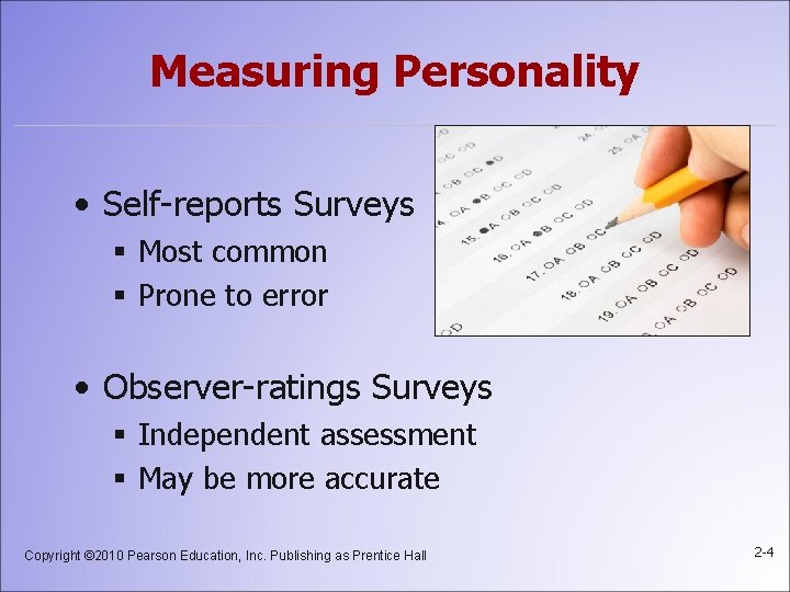 Measuring Personality • Self-reports Surveys § Most common § Prone to error • Observer-ratings