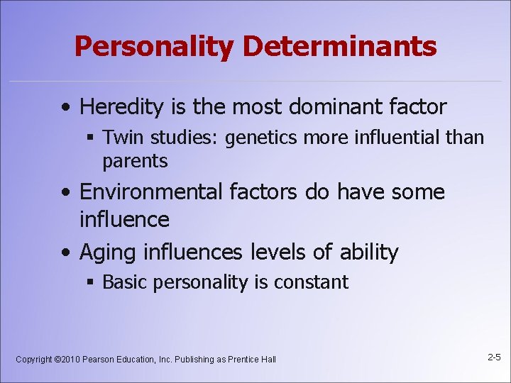 Personality Determinants • Heredity is the most dominant factor § Twin studies: genetics more