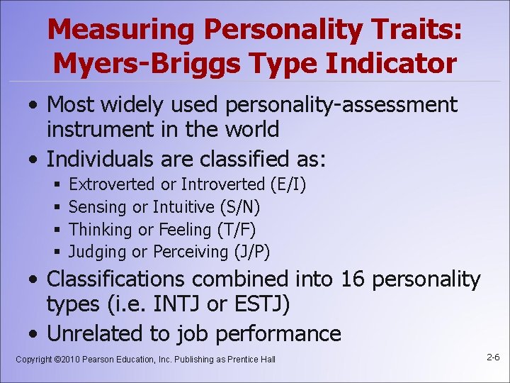 Measuring Personality Traits: Myers-Briggs Type Indicator • Most widely used personality-assessment instrument in the