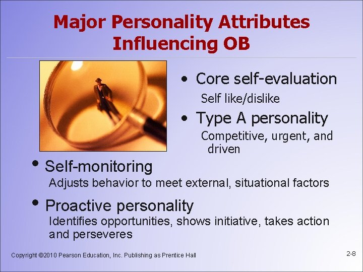 Major Personality Attributes Influencing OB • Core self-evaluation Self like/dislike • Type A personality