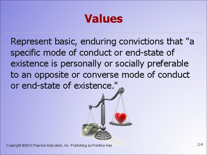 Values Represent basic, enduring convictions that "a specific mode of conduct or end-state of